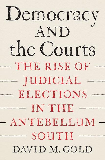 Democracy and the Courts: The Rise of Judicial Elections in the Antebellum South