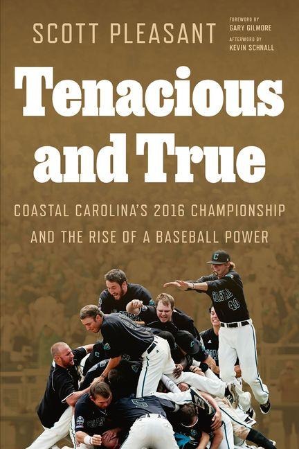 Tenacious and True: Coastal Carolinas 2016 Championship and the Rise of a Baseball Power