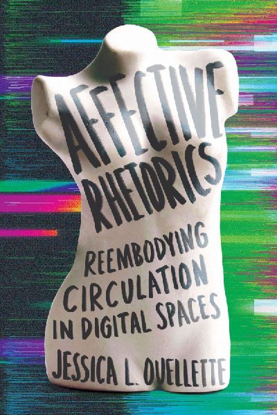 Affective Rhetorics: Reembodying Circulation in Digital Spaces