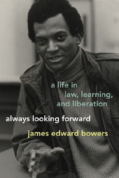 Always Looking Forward: A Life in Law, Learning, and Liberation
