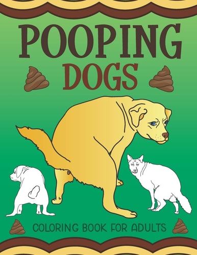 Pooping Dogs Coloring Book for Adults Funny Dog Poop Toilet Humor Gag Book