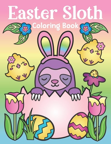 Easter Sloth Coloring Book Of Easter Bunny Sloths, Cute Easter Eggs, and Spring Sloth Quotes - Sloth Easter Basket Stuffer for Kids and Adults