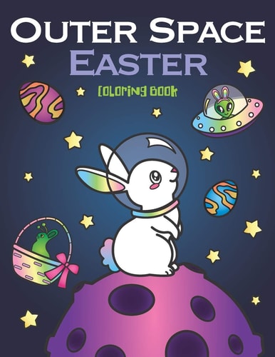 Outer Space Easter Coloring Book Of Animal Astronauts, Egg Galaxy Planets, UFO Space Ships and Easter Bunny Aliens