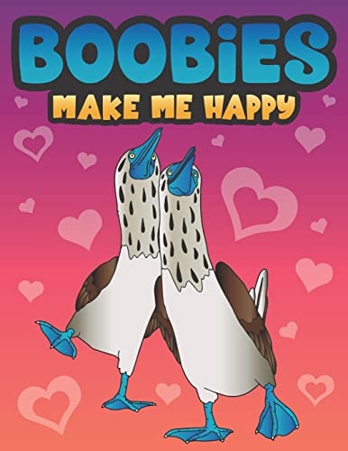 Boobies Make Me Happy Funny Blue Footed Booby Bird Coloring Book for Adults with Funny Quotes an LOL Gag Gift for Couples and Animal Lovers with a Dirty Mind