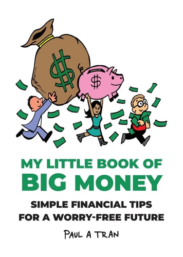 My Little Book of Big Money Simple Financial Tips for a Worry-Free Future