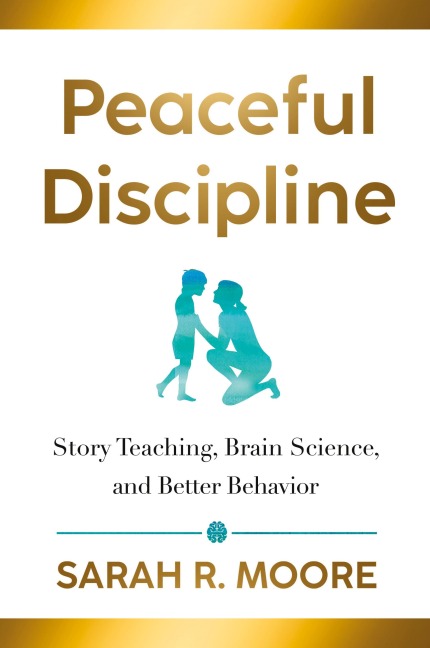 Peaceful Discipline: Story Teaching, Brain Science & Better Behavior