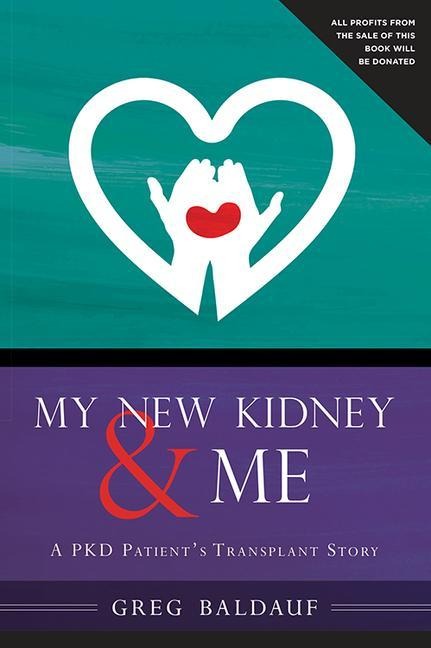 My New Kidney & Me: A Pkd Patients Transplant Story