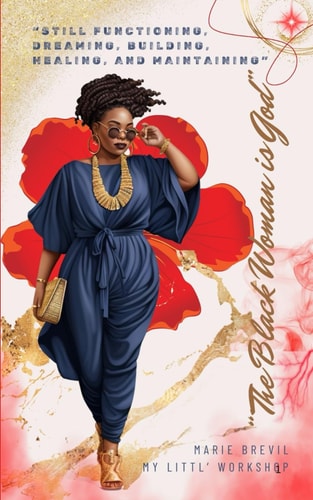 The Black Woman Is God Still Functioning, Dreaming, Building, Healing, and Maintaining