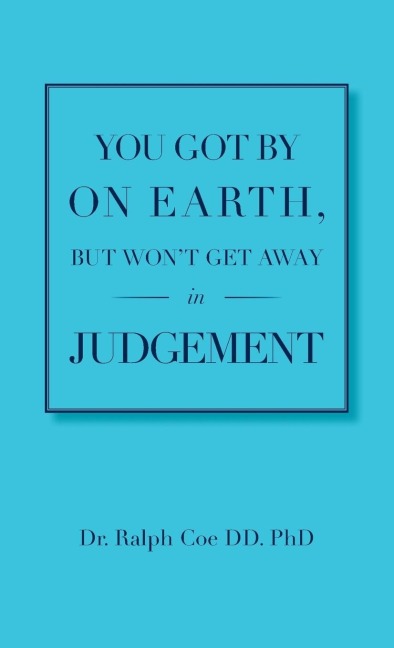 You Got By On Earth, But Wont Get Away In Judgement