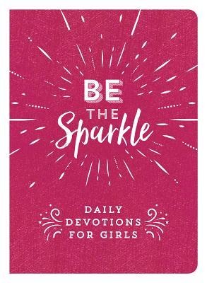 Be the Sparkle: Daily Devotions for Girls