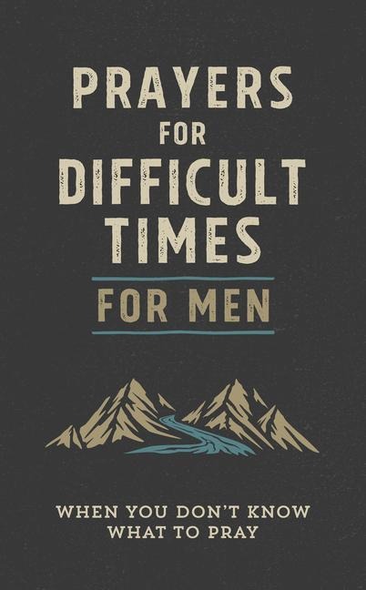 Prayers for Difficult Times for Men: When You Dont Know What to Pray