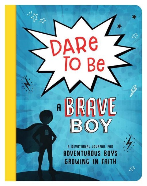 Dare to Be a Brave Boy: A Devotional Journal for Adventurous Boys Growing in Faith