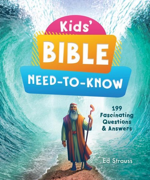 Kids Bible Need-To-Know: 199 Fascinating Questions & Answers