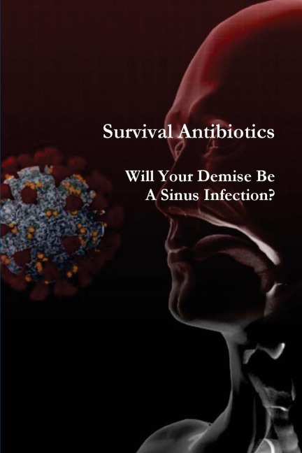 Survival Antibiotics: Will Your Demise Be  A Sinus Infection?