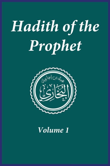 Hadith of the Prophet: Sahih Al-Bukhari : Volume 1