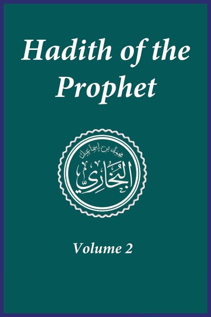 Hadith of the Prophet: Sahih Al-Bukhari : Volume 2