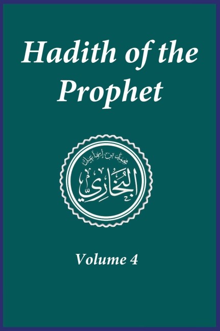 Hadith of the Prophet: Sahih Al-Bukhari : Volume 4