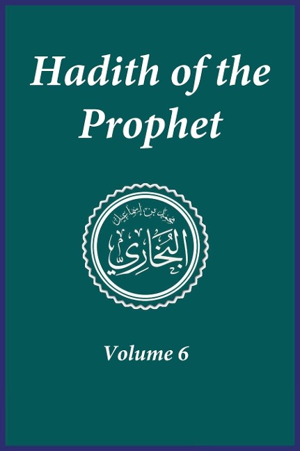 Hadith of the Prophet: Sahih Al-Bukhari  :  Volume (6)