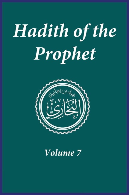 Hadith of the Prophet: Sahih Al-Bukhari : Volume (7)
