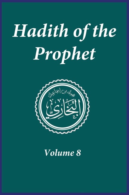Hadith of the Prophet: Sahih Al-Bukhari : Volume (8)