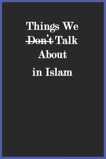 Things We Dont Talk About in Islam