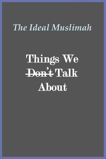 The Ideal Muslimah - Things We Dont Talk About