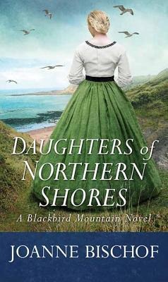 Daughters of Northern Shores: A Blackbird Mountain Novel