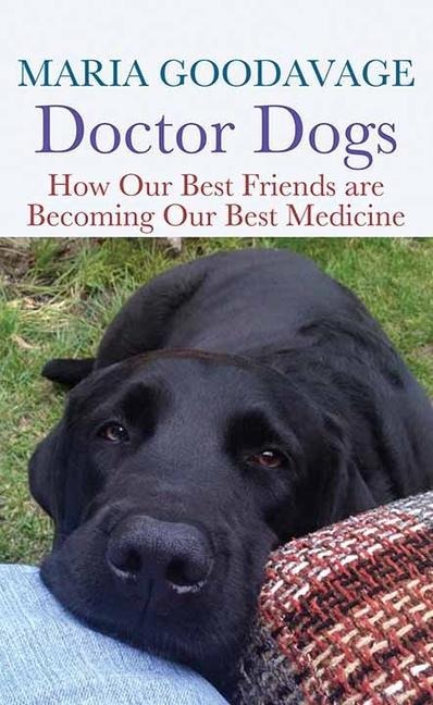 Doctor Dogs: How Our Best Friends Are Becoming Our Best Medicine