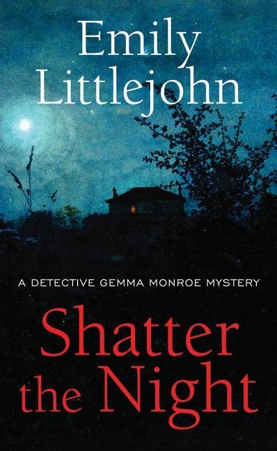 Shatter the Night: A Detective Gemma Monroe Mystery