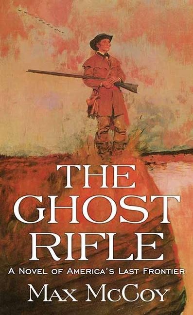 The Ghost Rifle: A Novel of America's Last Frontier