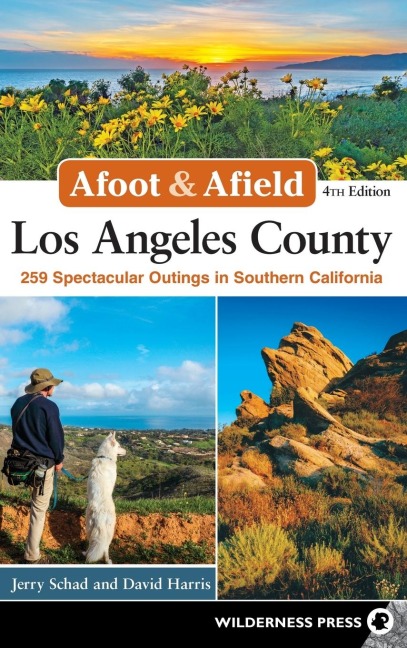 Afoot & Afield: Los Angeles County: 259 Spectacular Outings in Southern California