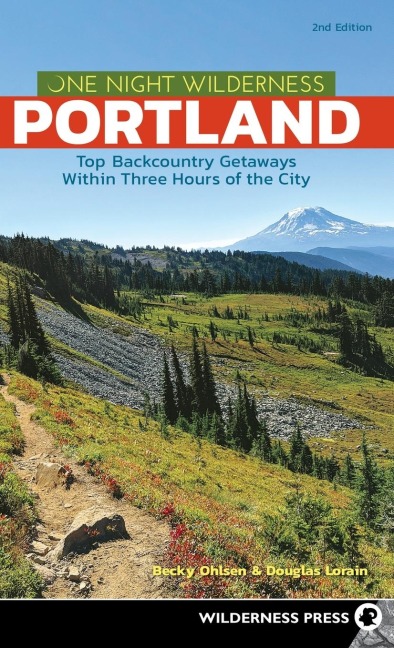 One Night Wilderness: Portland: Top Backcountry Getaways Within Three Hours of the City