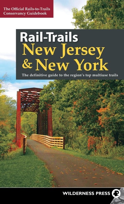 Rail-Trails New Jersey & New York: The Definitive Guide to the Region's Top Multiuse Trails
