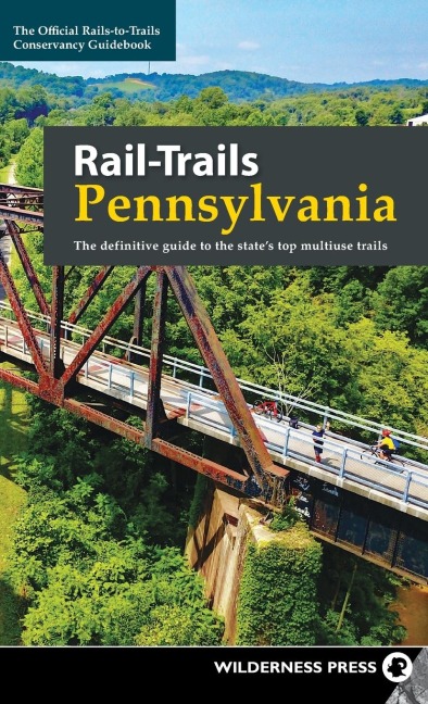 Rail-Trails Pennsylvania: The Definitive Guide to the State's Top Multiuse Trails