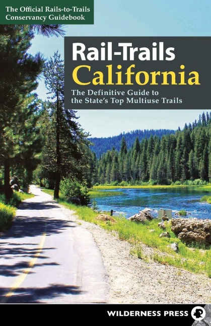 Rail-Trails California: The Definitive Guide to the States Top Multiuse Trails