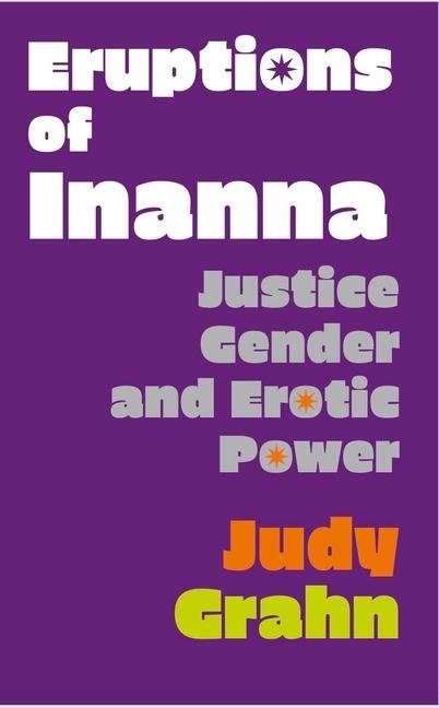 Eruptions of Inanna Justice, Gender, and Erotic Power