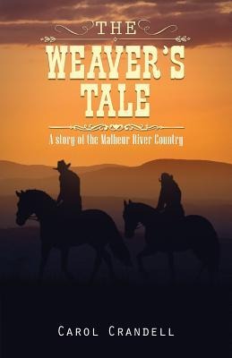 The Weavers Tale: A Story of the Malheur River Country