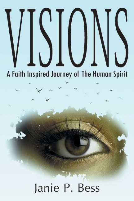 Visions: A Faith Inspired Journey of The Human Spirit
