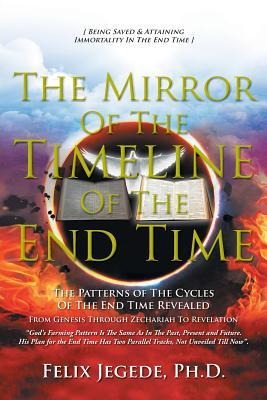 The Mirror Of The Timeline Of The End Time: The Patterns of The Cycles Of The End Time