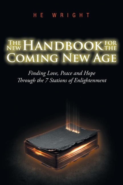 The New Handbook for the Coming New Age: Finding Love, Peace And Hope Through The 7 Stations Of Enlightenment
