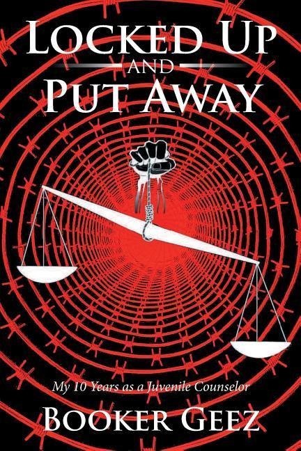 Locked Up and Put Away: My 10 Years as a Juvenile Counselor