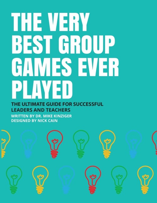 THE VERY BEST GROUP GAMES EVER PLAYED: THE ULTIMATE GUIDE FOR SUCCESFULL LEADERS AND TEACHERS
