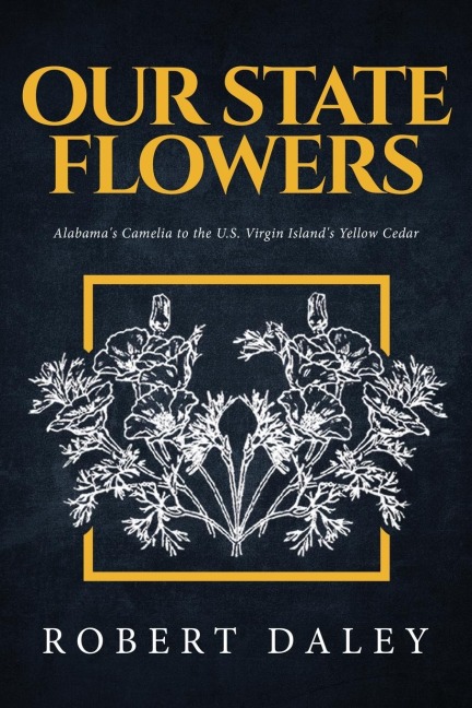 OUR STATE FLOWERS: Alabamas Camelia to the U.S. Virgin Islands Yellow Cedar