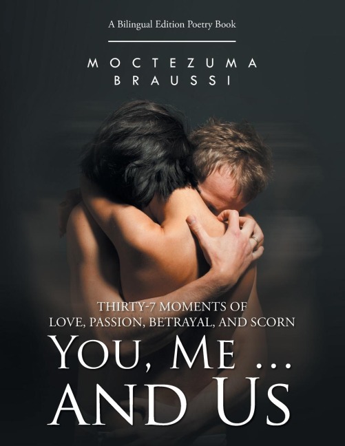 You, Me ... and Us: Thirty-7 Moments of Love, Passion, Betrayal, and Scorn (Bilingual Edition)