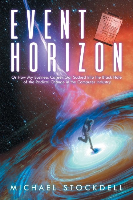 Event Horizon: Or How My Business Career Got Sucked into the Black Hole of the Radical Change in the Computer Industry