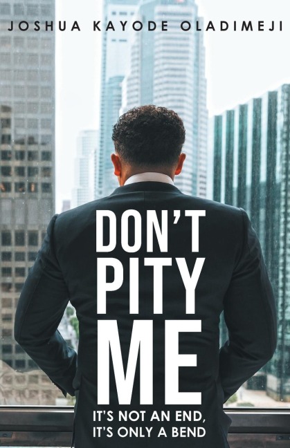 Dont Pity Me: Its not an end, its only a bend