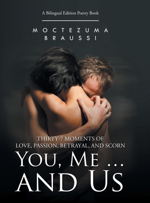 You, Me ... and Us: Thirty-7 Moments of Love, Passion, Betrayal, and Scorn (Bilingual Edition)