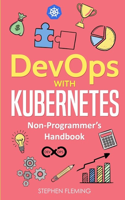 DevOps with Kubernetes: Non-Programmers Handbook