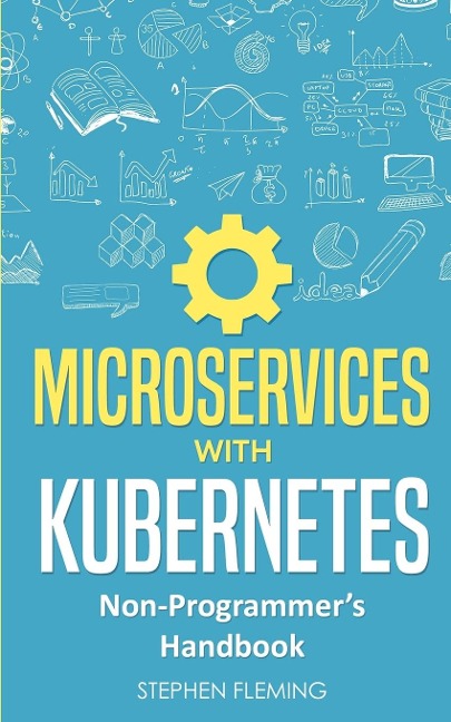 Microservices with Kubernetes: Non-Programmers Handbook