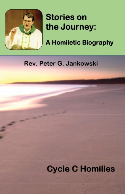 Stories on the Journey: A Homiletic Biography (Cycle C Homilies)